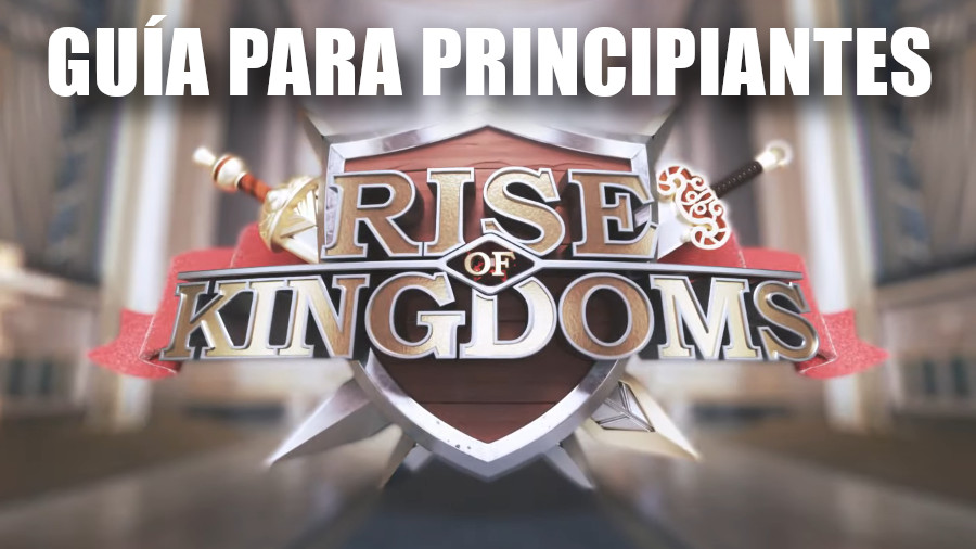 rise of kingdoms guia para principiantes